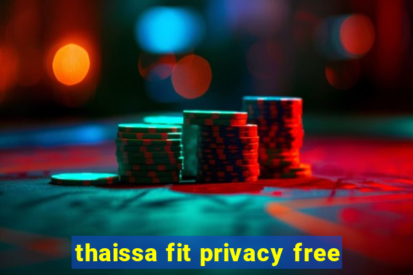 thaissa fit privacy free